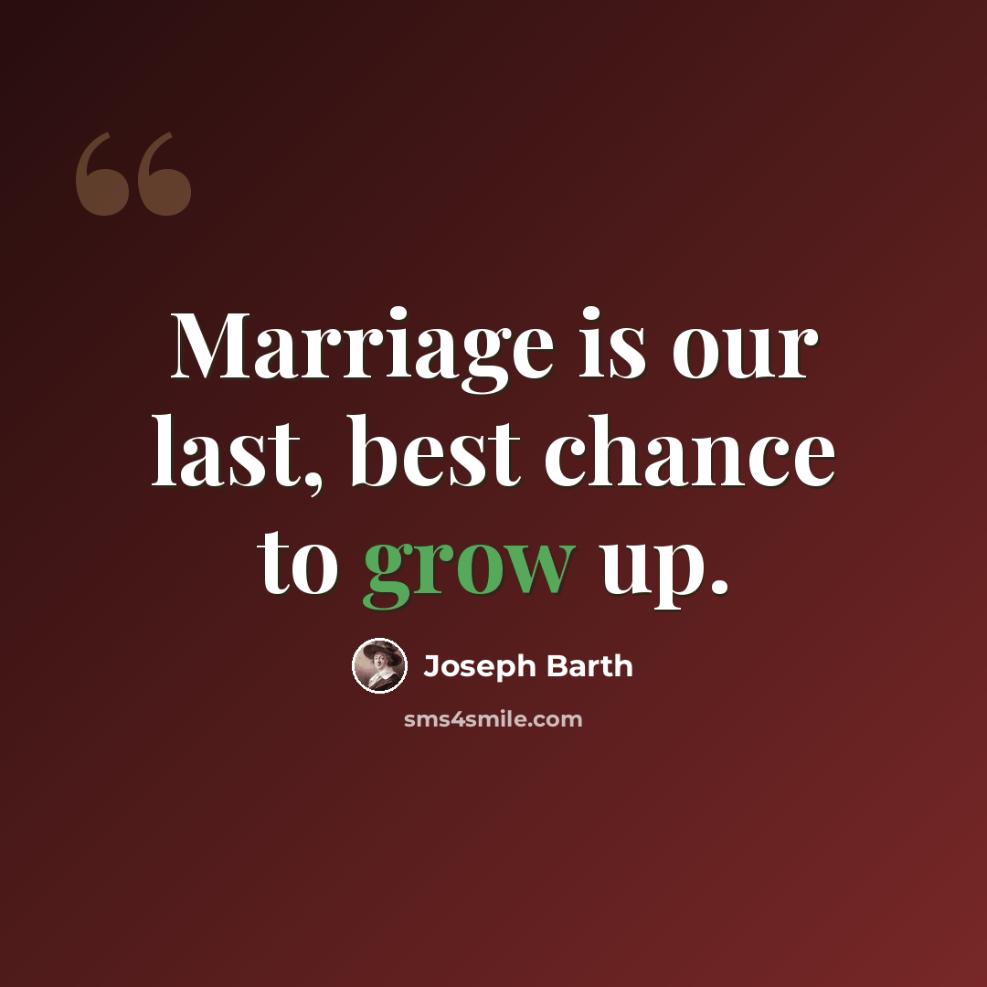 “Marriage is our last, best chance to grow up.” quote by Joseph Barth
