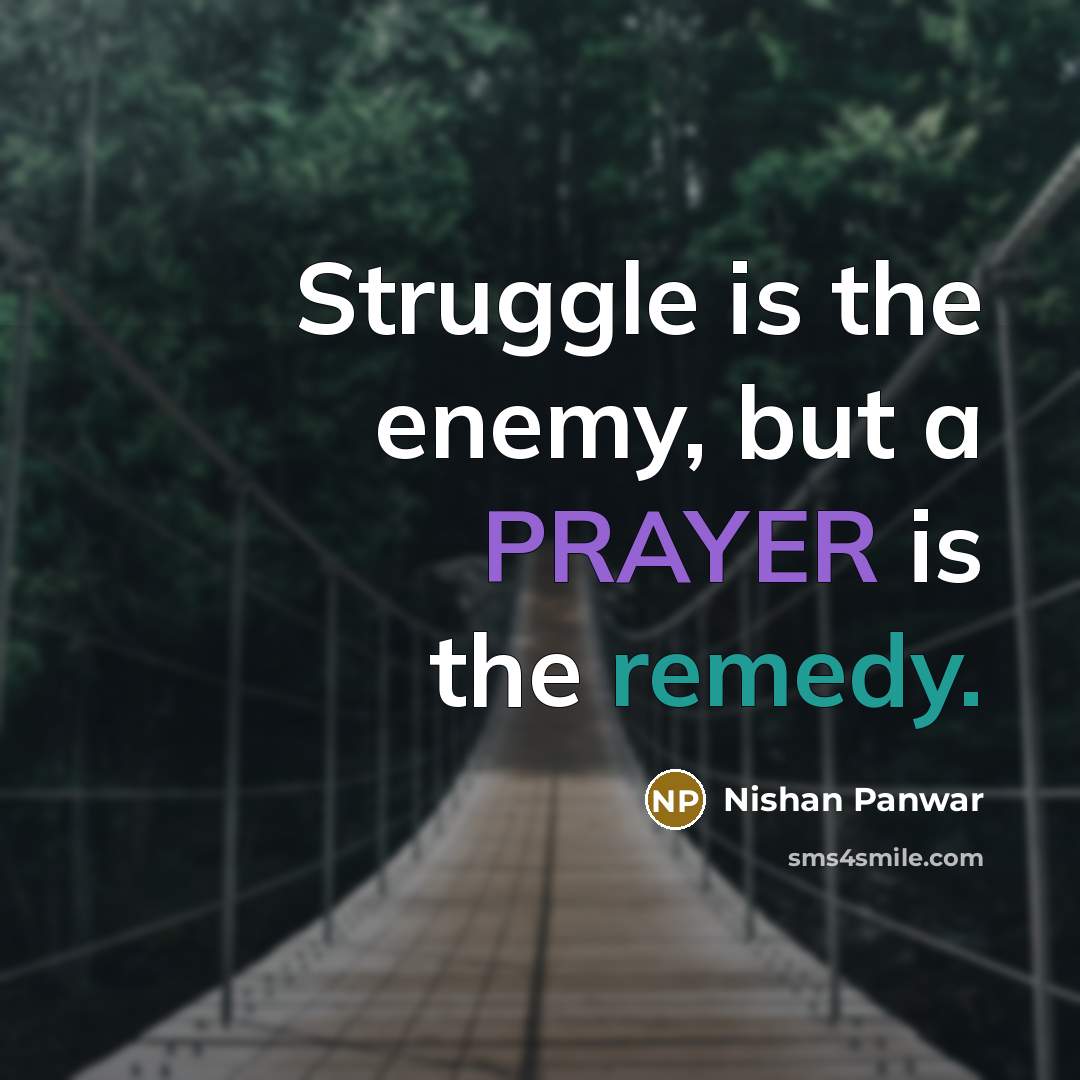 “Struggle is the enemy, but a PRAYER is the remedy.” quote by Nishan Panwar