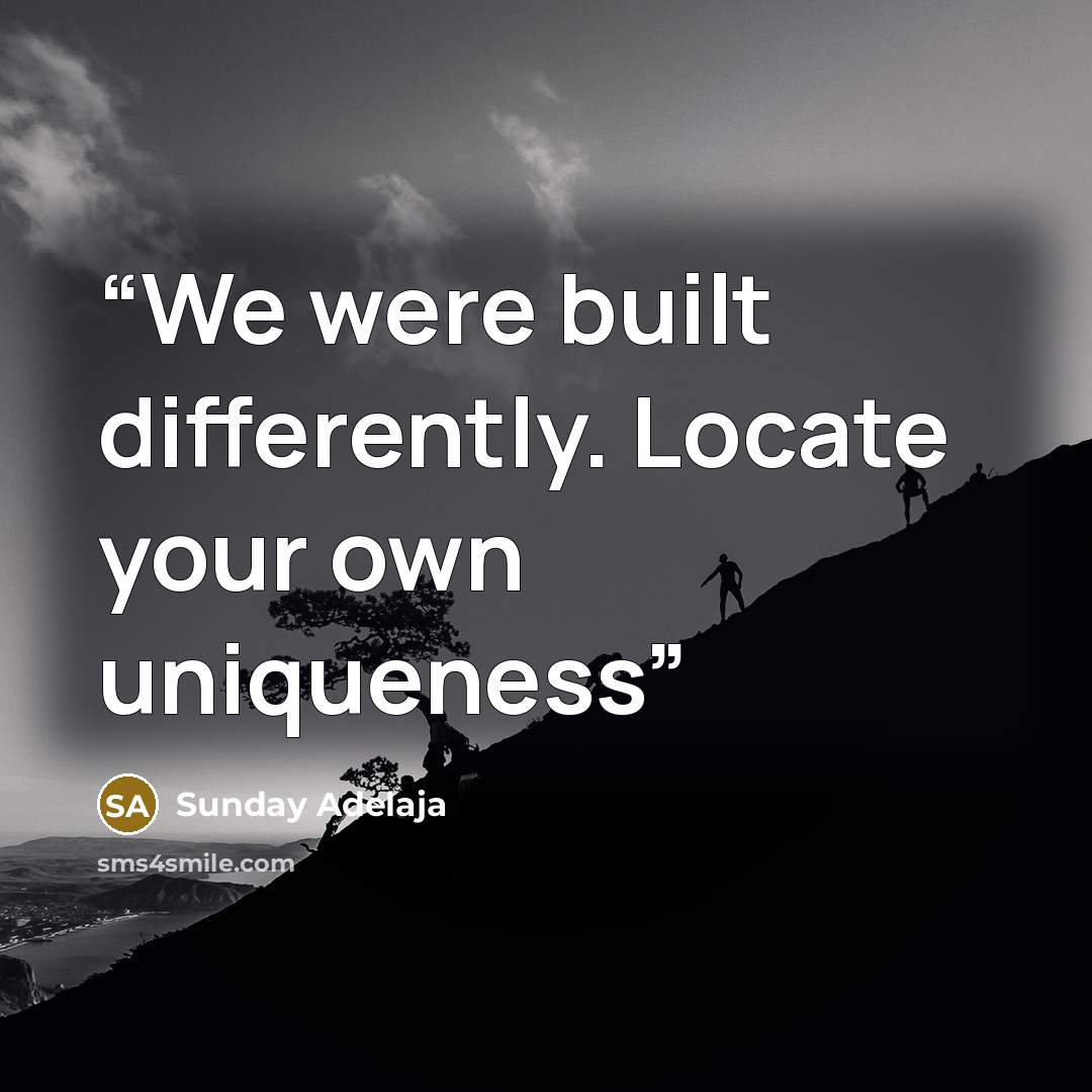 “We were built differently. Locate your own uniqueness” quote by Sunday Adelaja