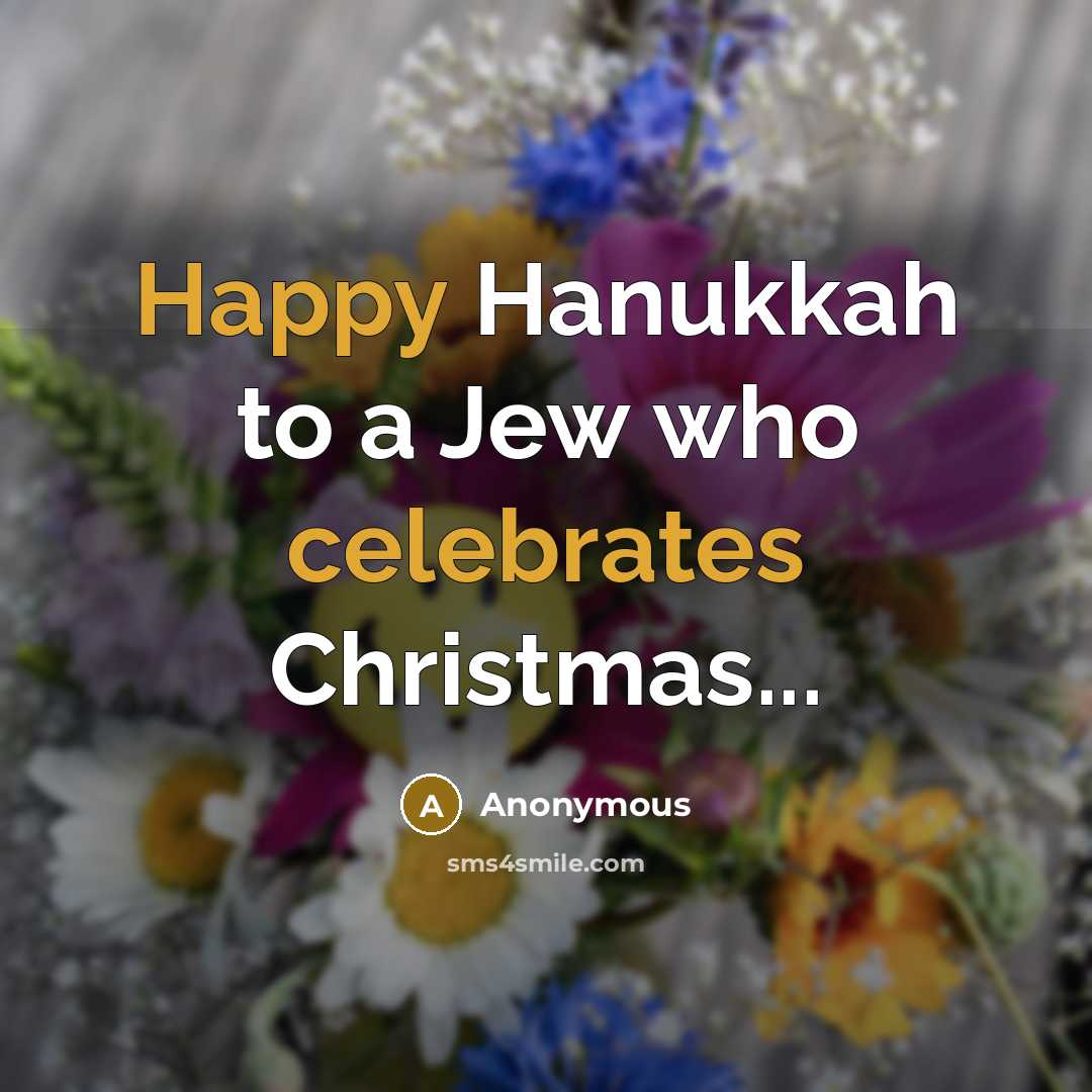 “Happy Hanukkah to a Jew who celebrates Christmas...” quote by Anonymous
