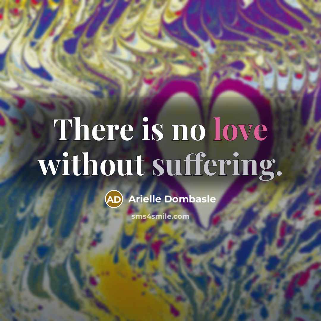 “There is no love without suffering.” quote by Arielle Dombasle