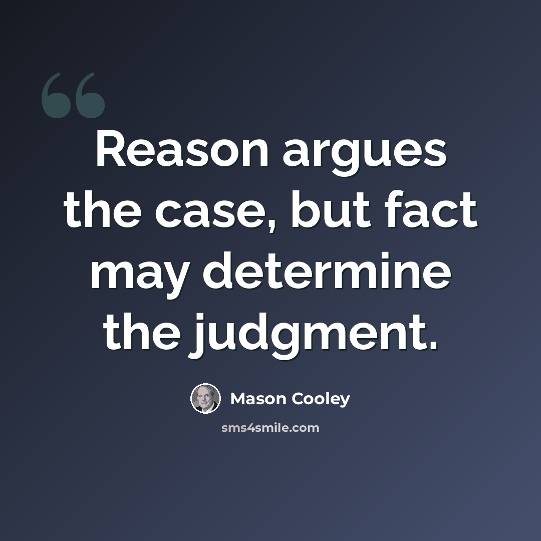 “Reason argues the case, but fact may determine the judgment.” quote by Mason Cooley