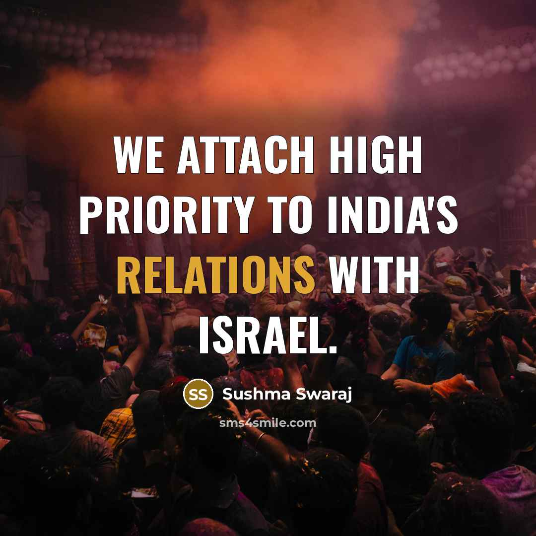 “We attach high priority to India's relations with Israel.” quote by Sushma Swaraj