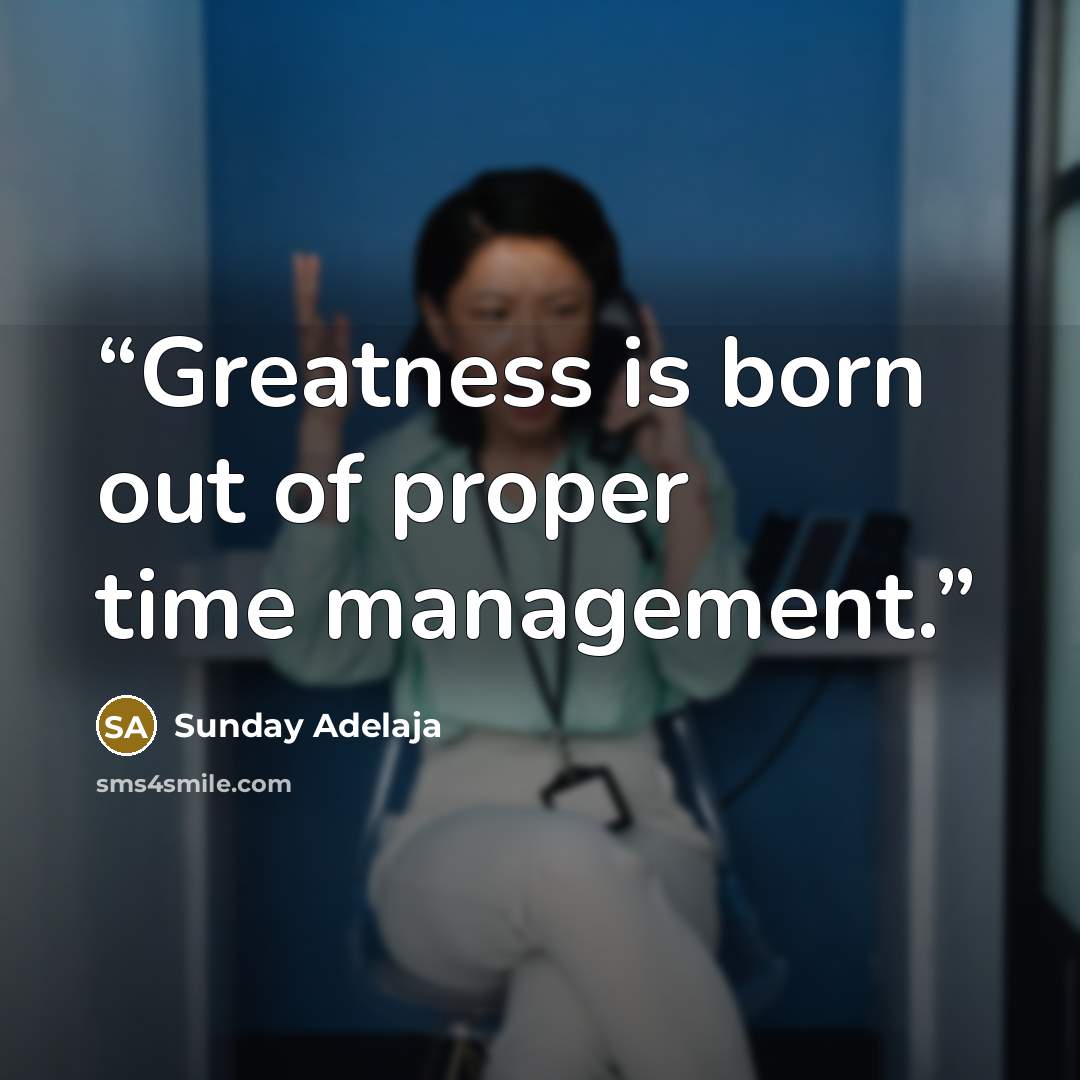 “Greatness is born out of proper time management.” quote by Sunday Adelaja