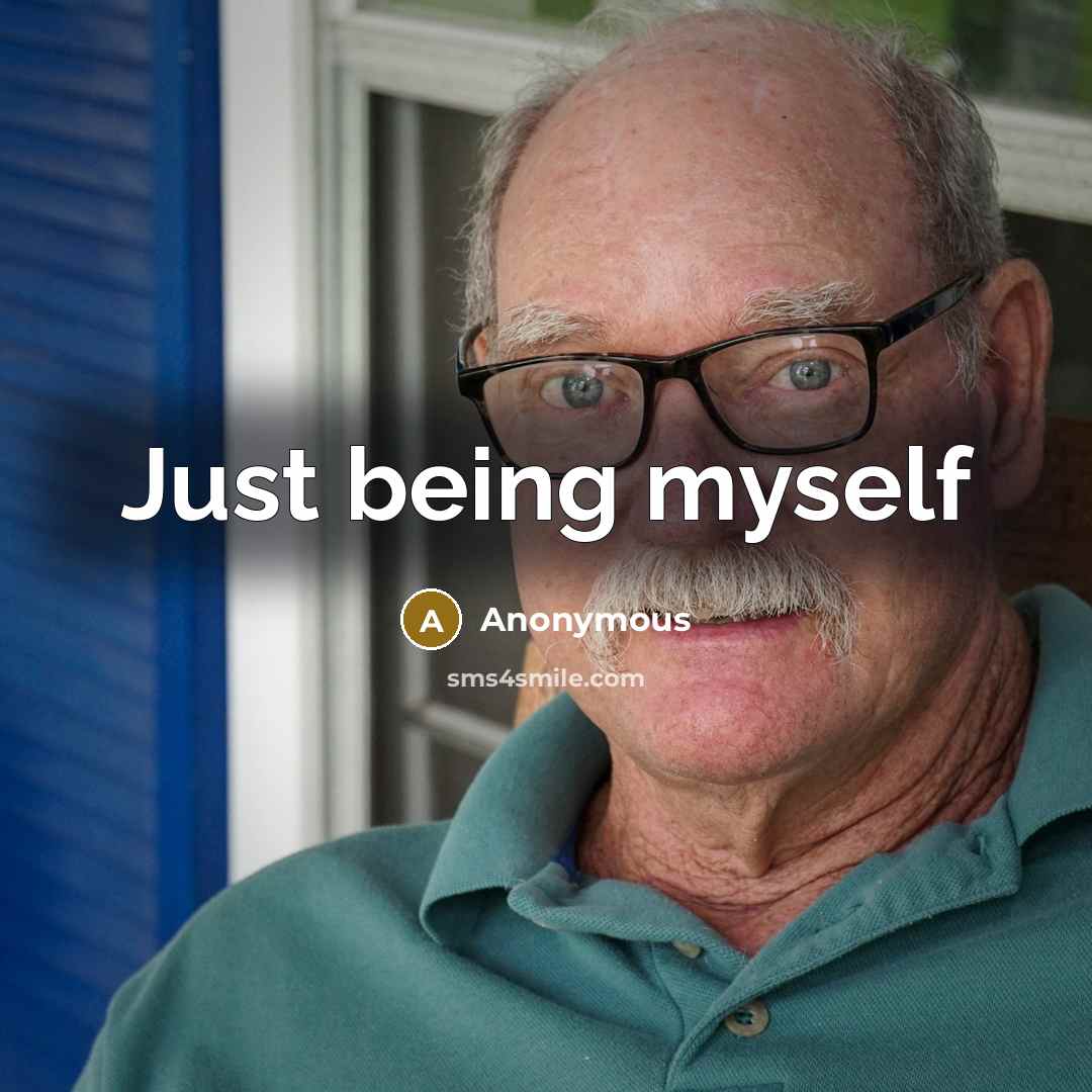 “Just being myself” quote by Anonymous