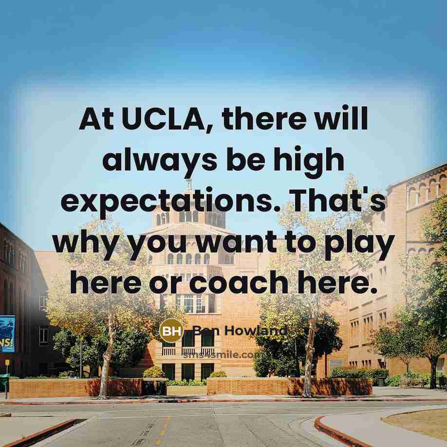 “At UCLA, there will always be high expectations. That's why you want to play here or coach here.” quote by Ben Howland
