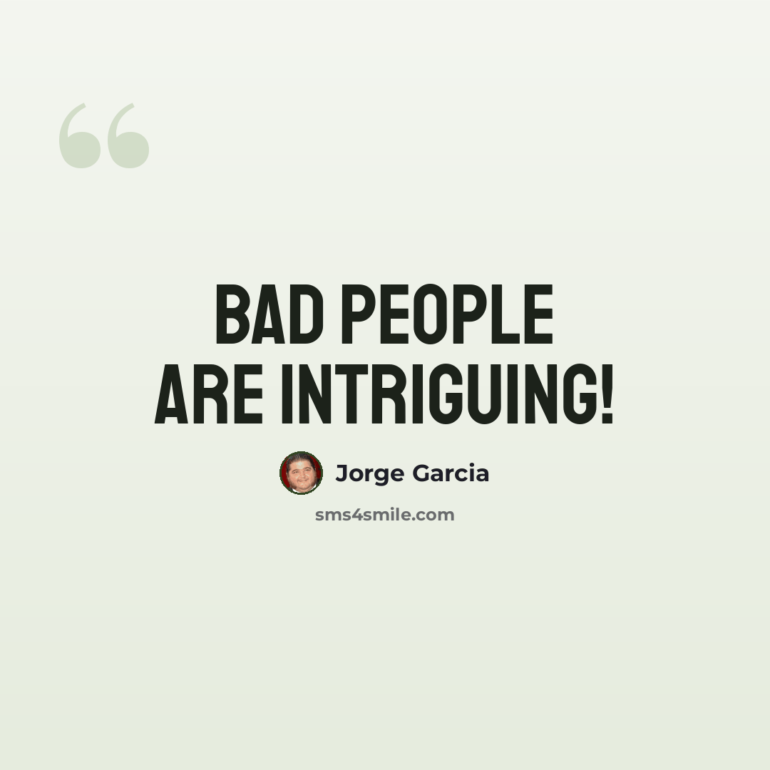 “Bad people are intriguing!” quote by Jorge Garcia