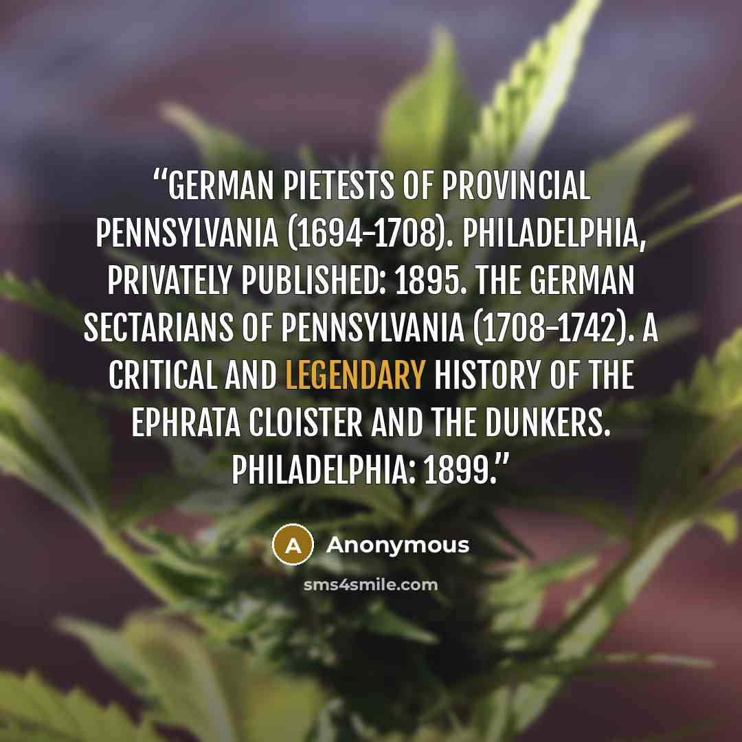 “German Pietests of Provincial Pennsylvania (1694-1708). Philadelphia, privately published: 1895. The German Sectarians of Pennsylvania (1708-1742). A Critical and Legendary History of the Ephrata Cloister and the Dunkers. Philadelphia: 1899.” quote by Anonymous