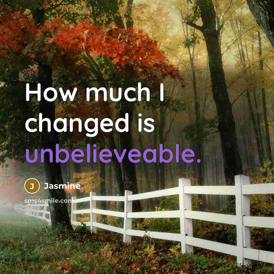 “How much I changed is unbelieveable.” quote by Jasmine