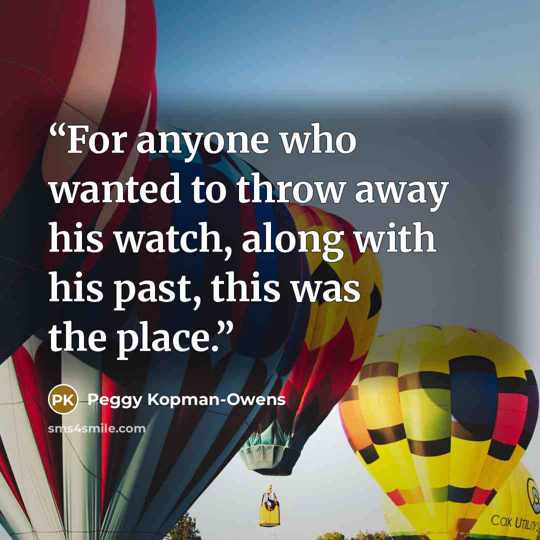 “For anyone who wanted to throw away his watch, along with his past, this was the place.” quote by Peggy Kopman-Owens