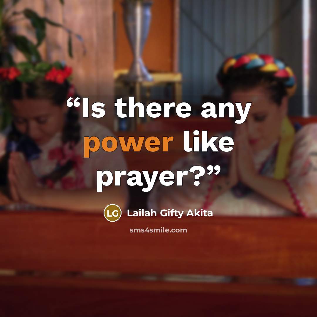 “Is there any power like prayer?” quote by Lailah Gifty Akita