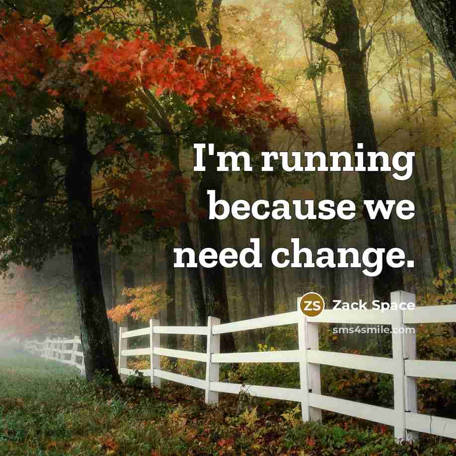 “I'm running because we need change.” quote by Zack Space