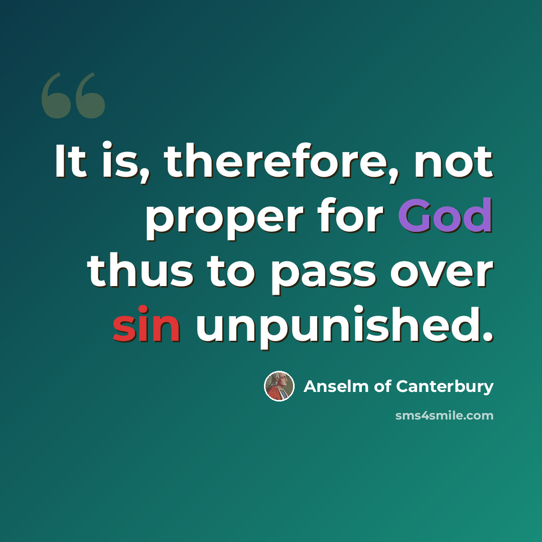 “It is, therefore, not proper for God thus to pass over sin unpunished.” quote by Anselm of Canterbury