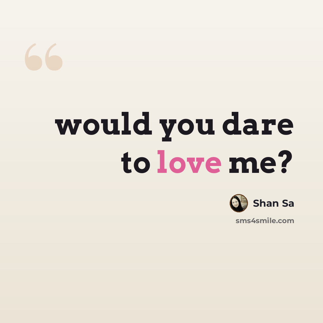 “would you dare to love me?” quote by Shan Sa