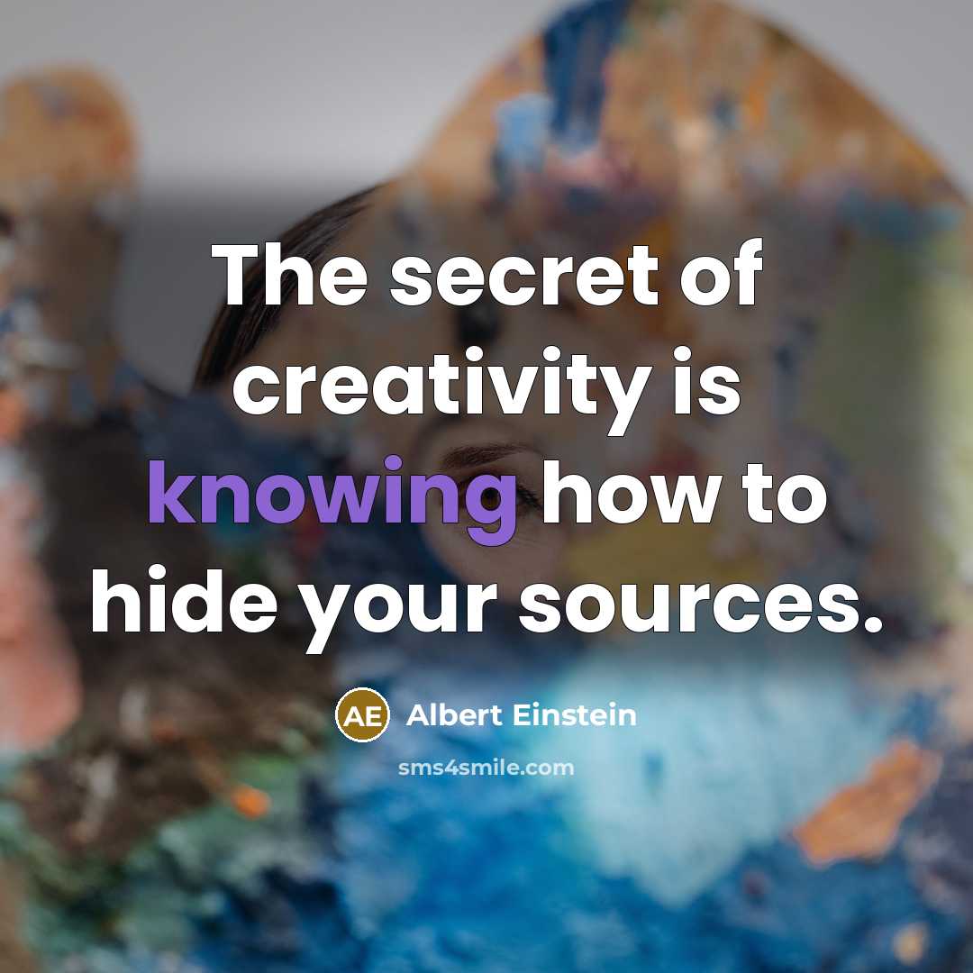 “The secret of creativity is knowing how to hide your sources.” quote by Albert Einstein