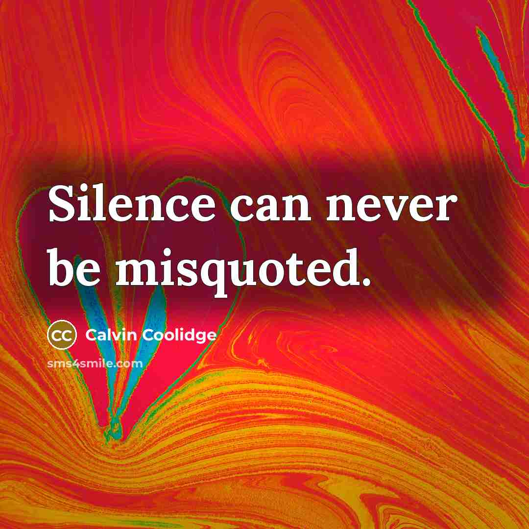 “Silence can never be misquoted.” quote by Calvin Coolidge