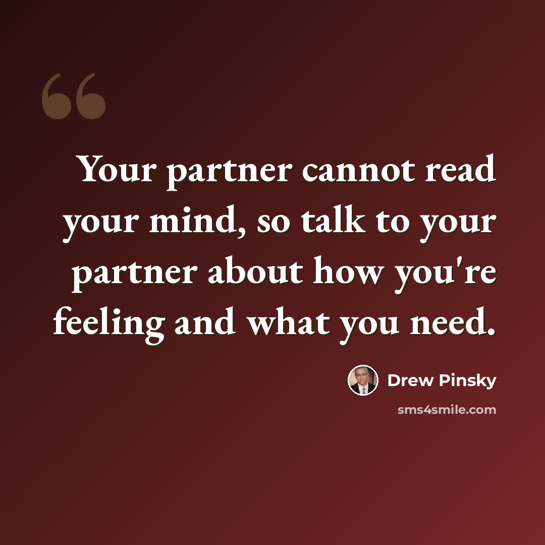 “Your partner cannot read your mind, so talk to your partner about how you're feeling and what you need.” quote by Drew Pinsky