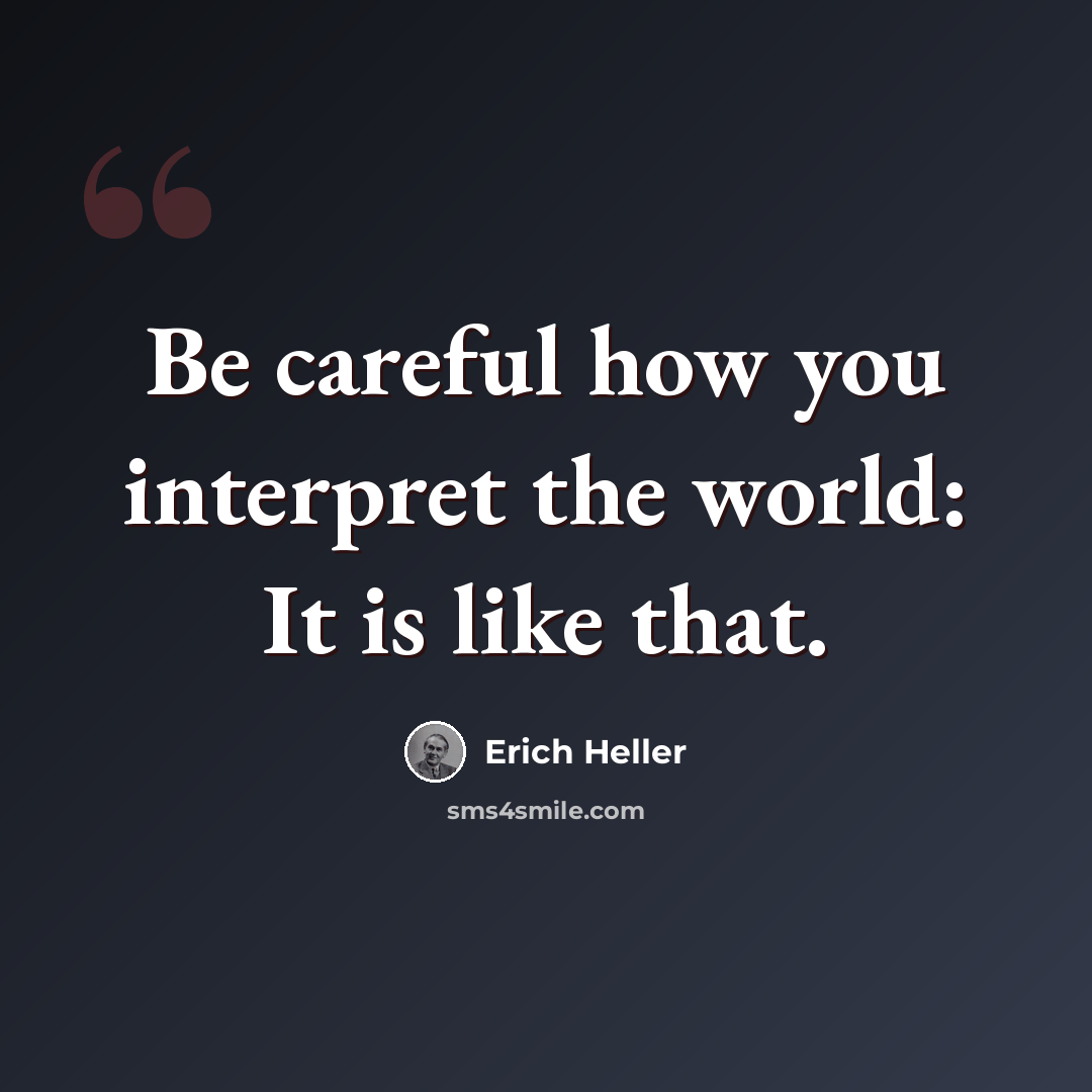 “Be careful how you interpret the world: It is like that.” quote by Erich Heller