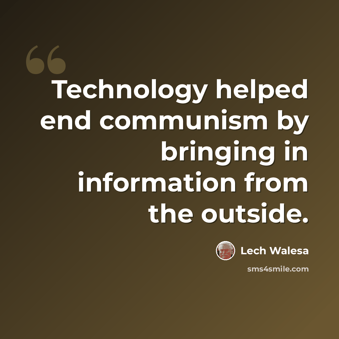 “Technology helped end communism by bringing in information from the outside.” quote by Lech Walesa