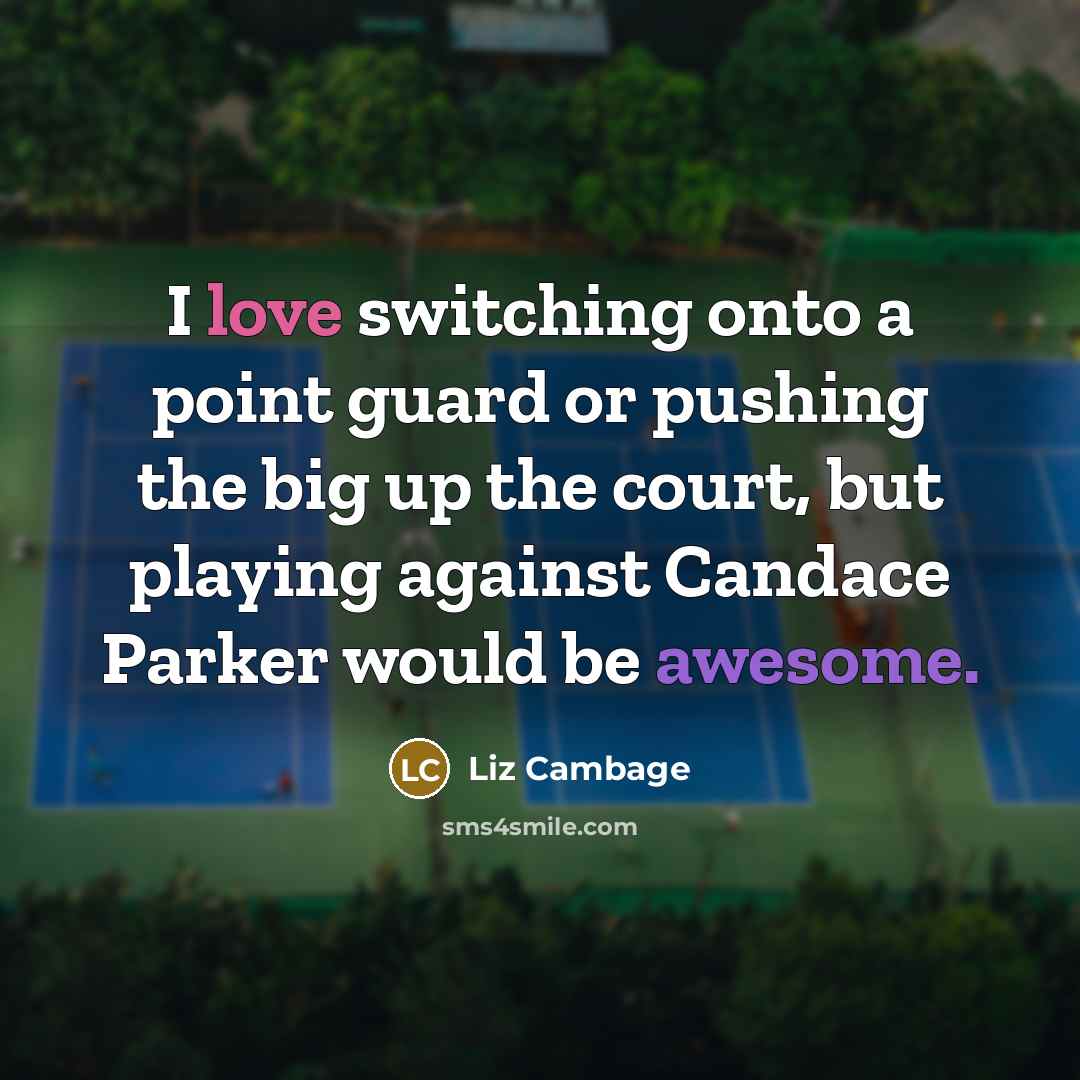 “I love switching onto a point guard or pushing the big up the court, but playing against Candace Parker would be awesome.” quote by Liz Cambage