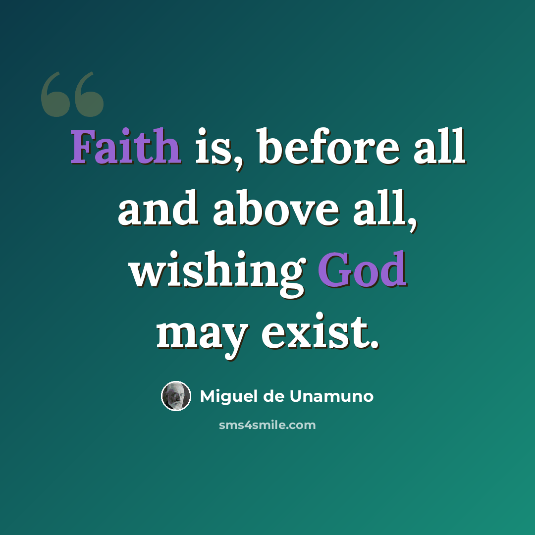 “Faith is, before all and above all, wishing God may exist.” quote by Miguel de Unamuno