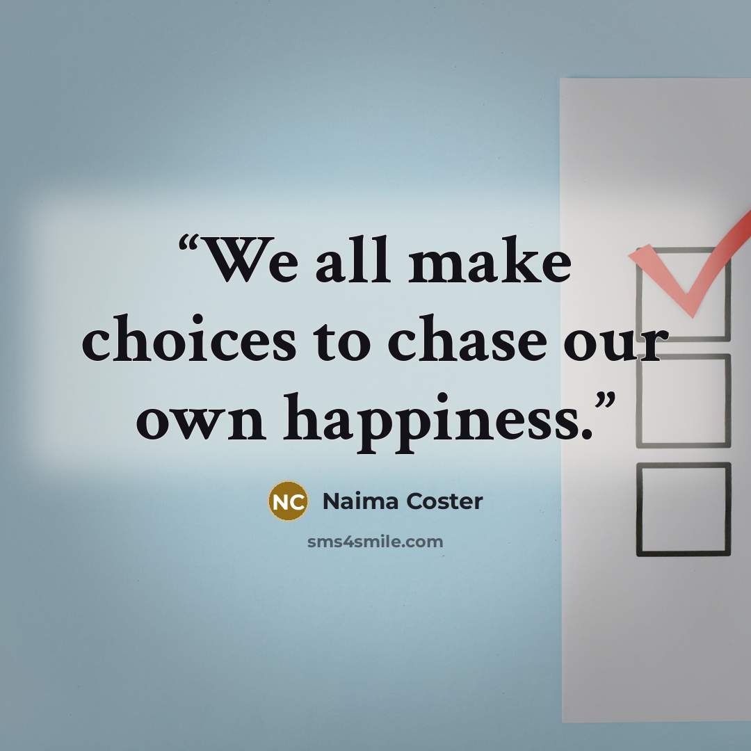 “We all make choices to chase our own happiness.” quote by Naima Coster
