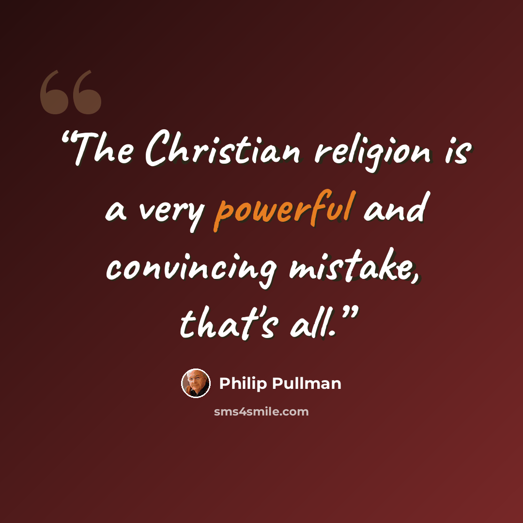 “The Christian religion is a very powerful and convincing mistake, that's all.” quote by Philip Pullman