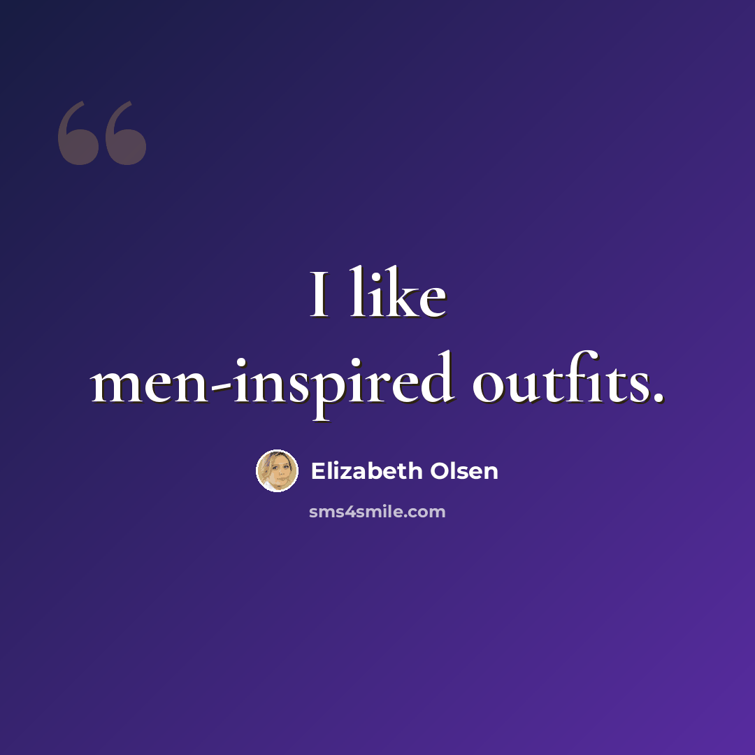 “I like men-inspired outfits.” quote by Elizabeth Olsen