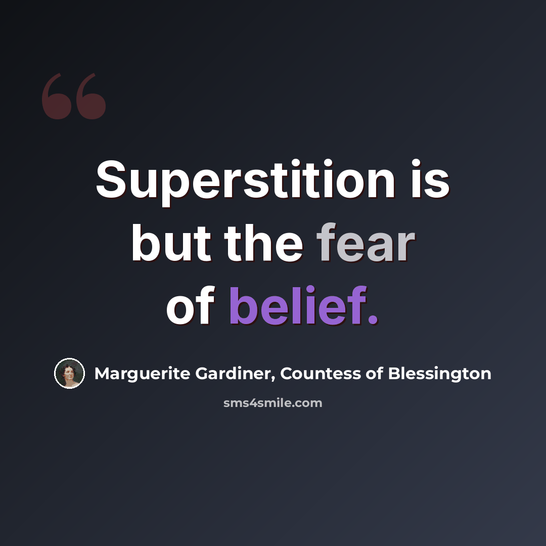 “Superstition is but the fear of belief.” quote by Marguerite Gardiner, Countess of Blessington