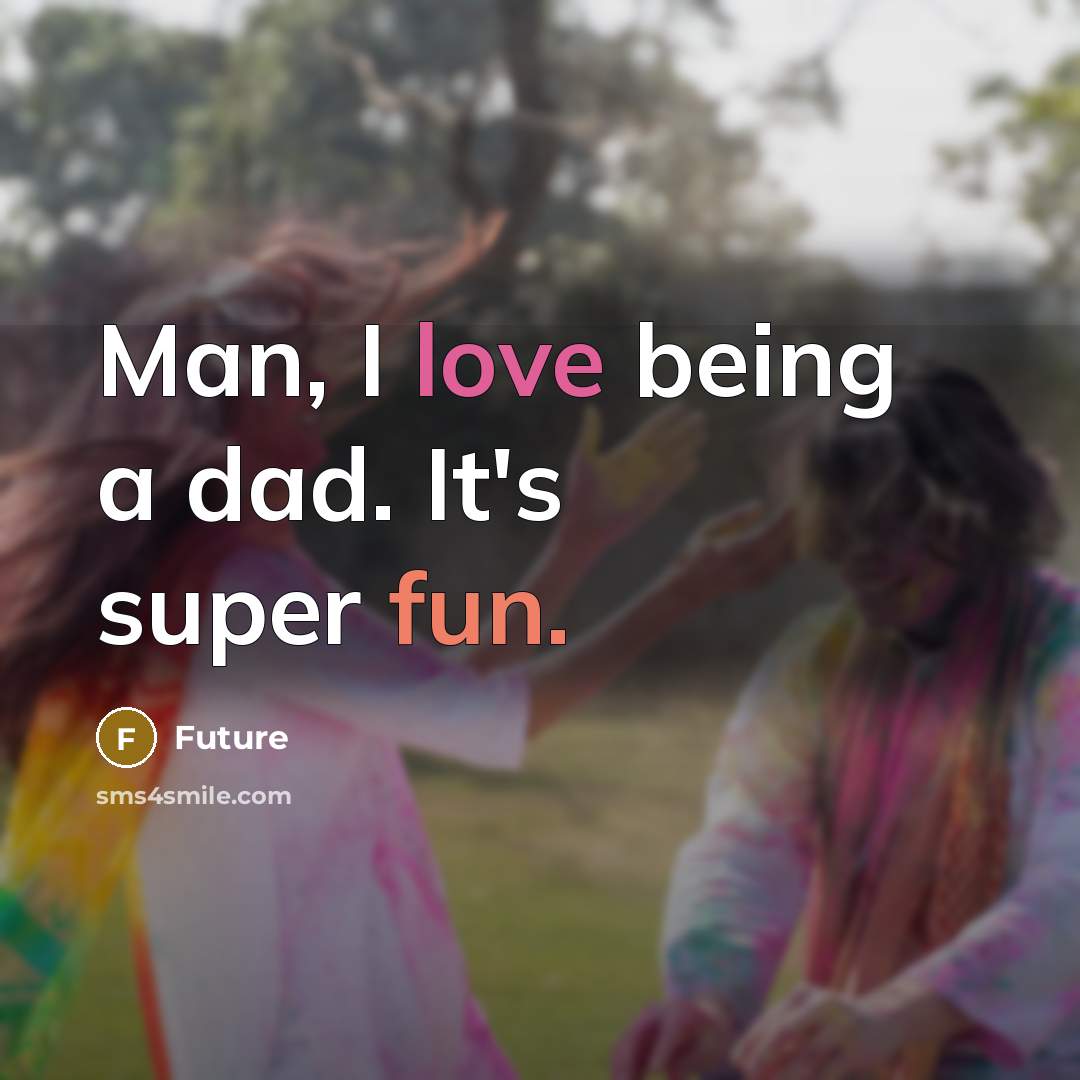“Man, I love being a dad. It's super fun.” quote by Future