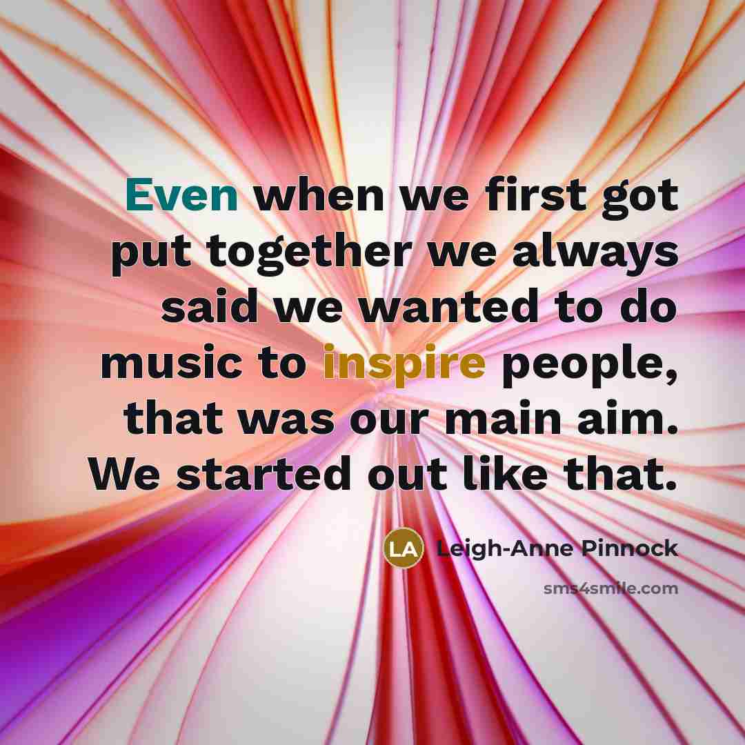 “Even when we first got put together we always said we wanted to do music to inspire people, that was our main aim. We started out like that.” quote by Leigh-Anne Pinnock