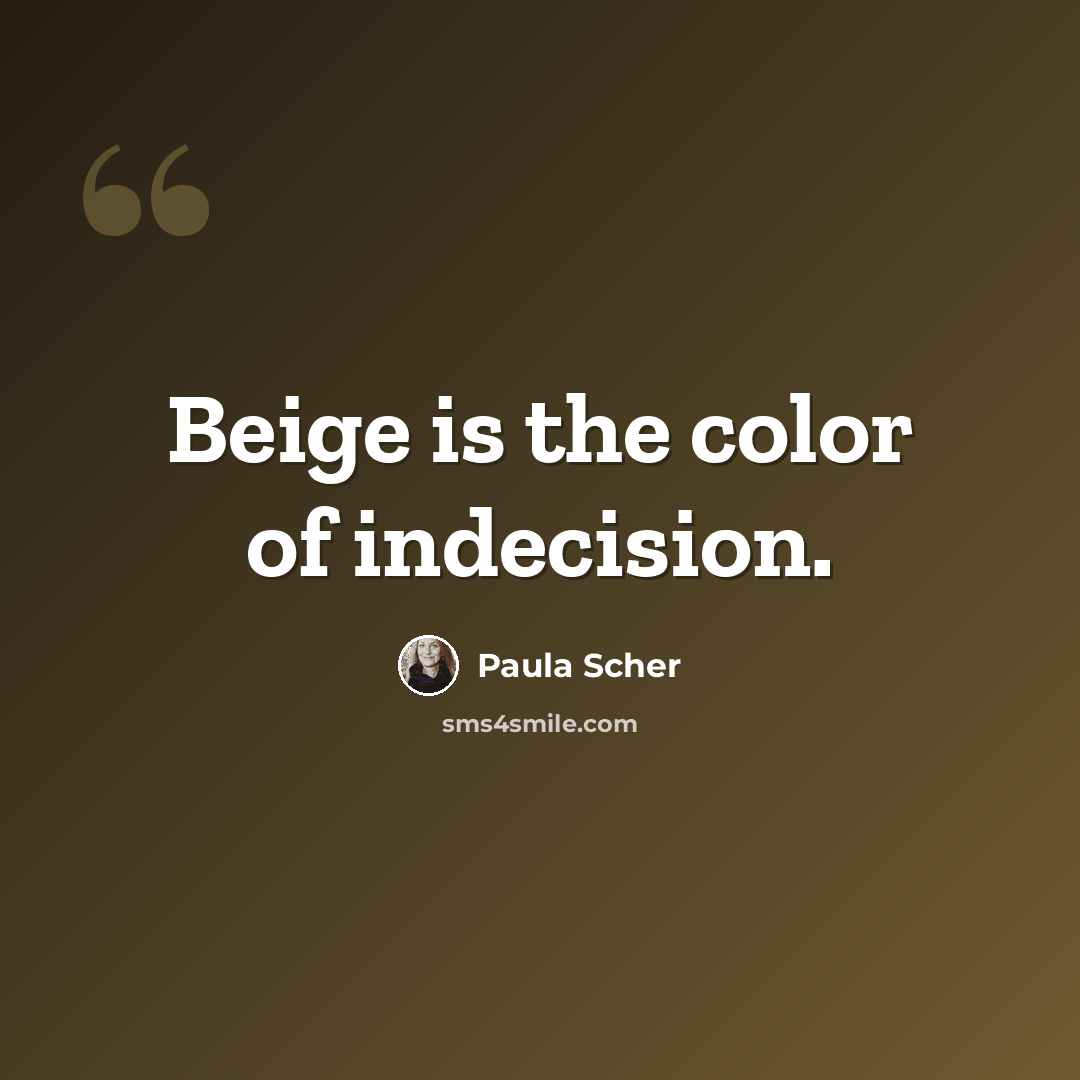 “Beige is the color of indecision.” quote by Paula Scher