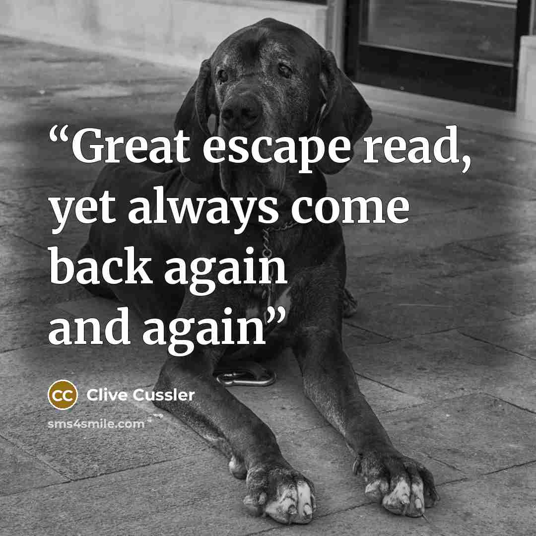 “Great escape read, yet always come back again and again” quote by Clive Cussler
