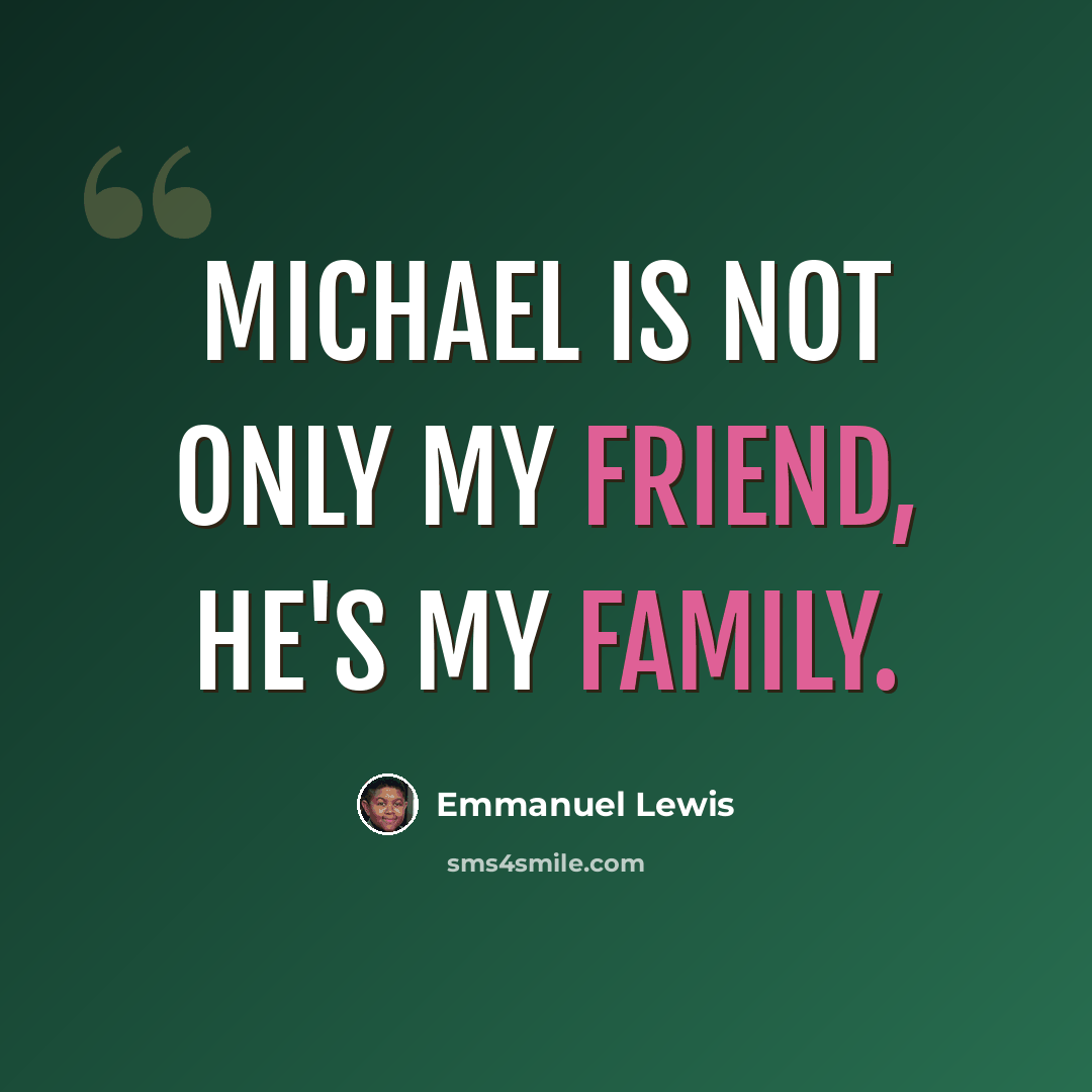 “Michael is not only my friend, he's my family.” quote by Emmanuel Lewis