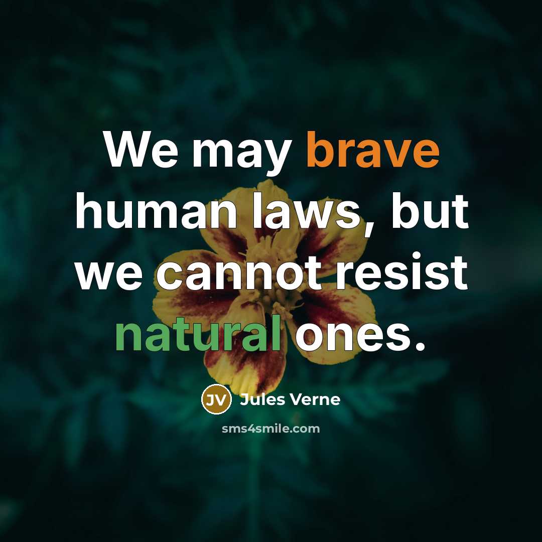 “We may brave human laws, but we cannot resist natural ones.” quote by Jules Verne