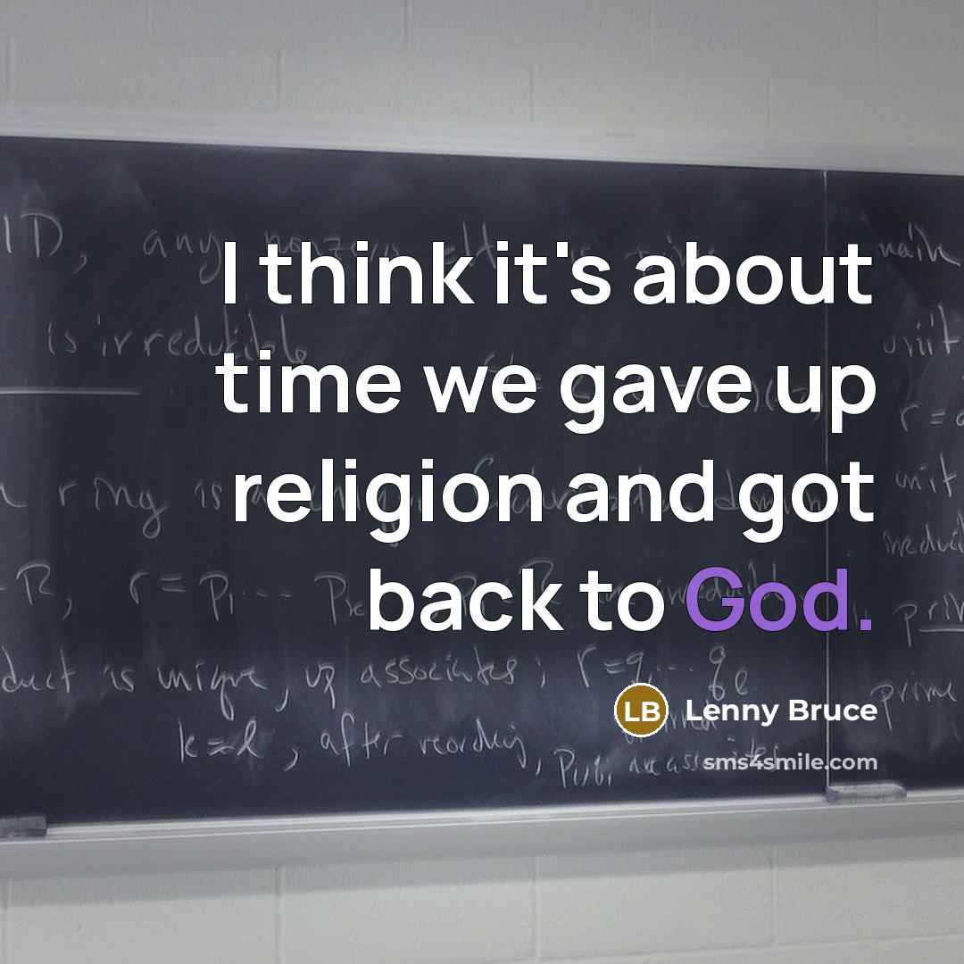 “I think it's about time we gave up religion and got back to God.” quote by Lenny Bruce
