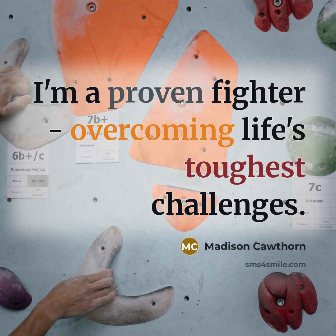“I'm a proven fighter - overcoming life's toughest challenges.” quote by Madison Cawthorn