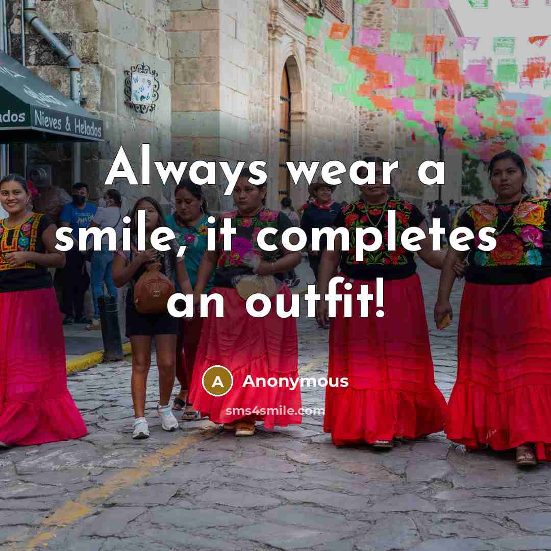 “Always wear a smile, it completes an outfit!” quote by Anonymous