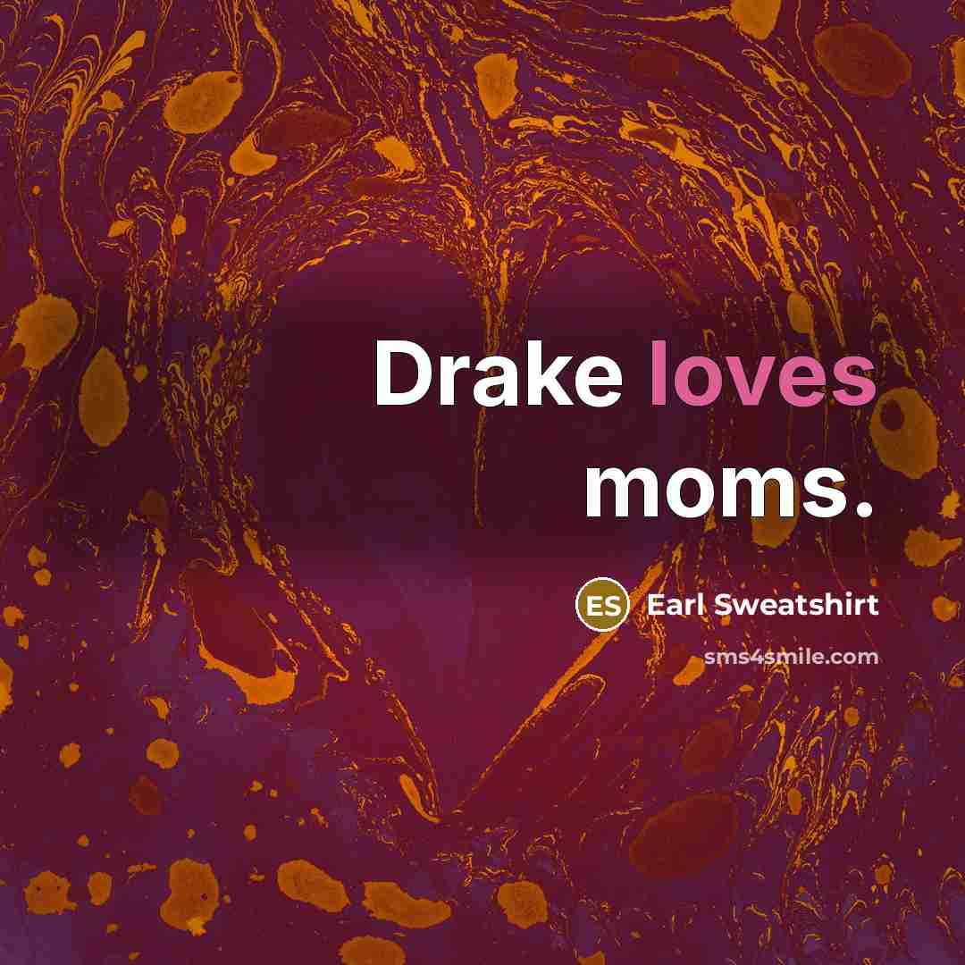 “Drake loves moms.” quote by Earl Sweatshirt