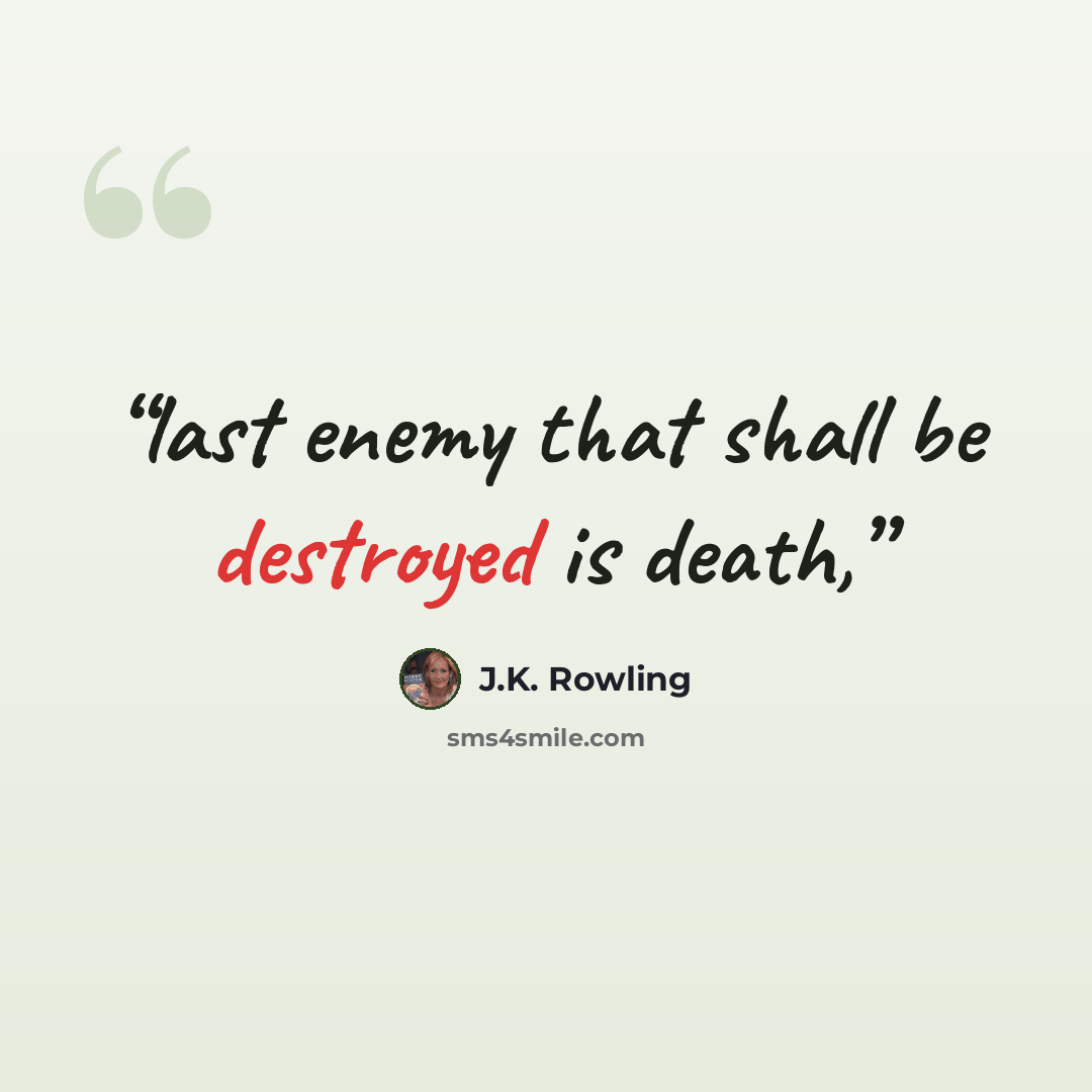 “last enemy that shall be destroyed is death,” quote by J.K. Rowling