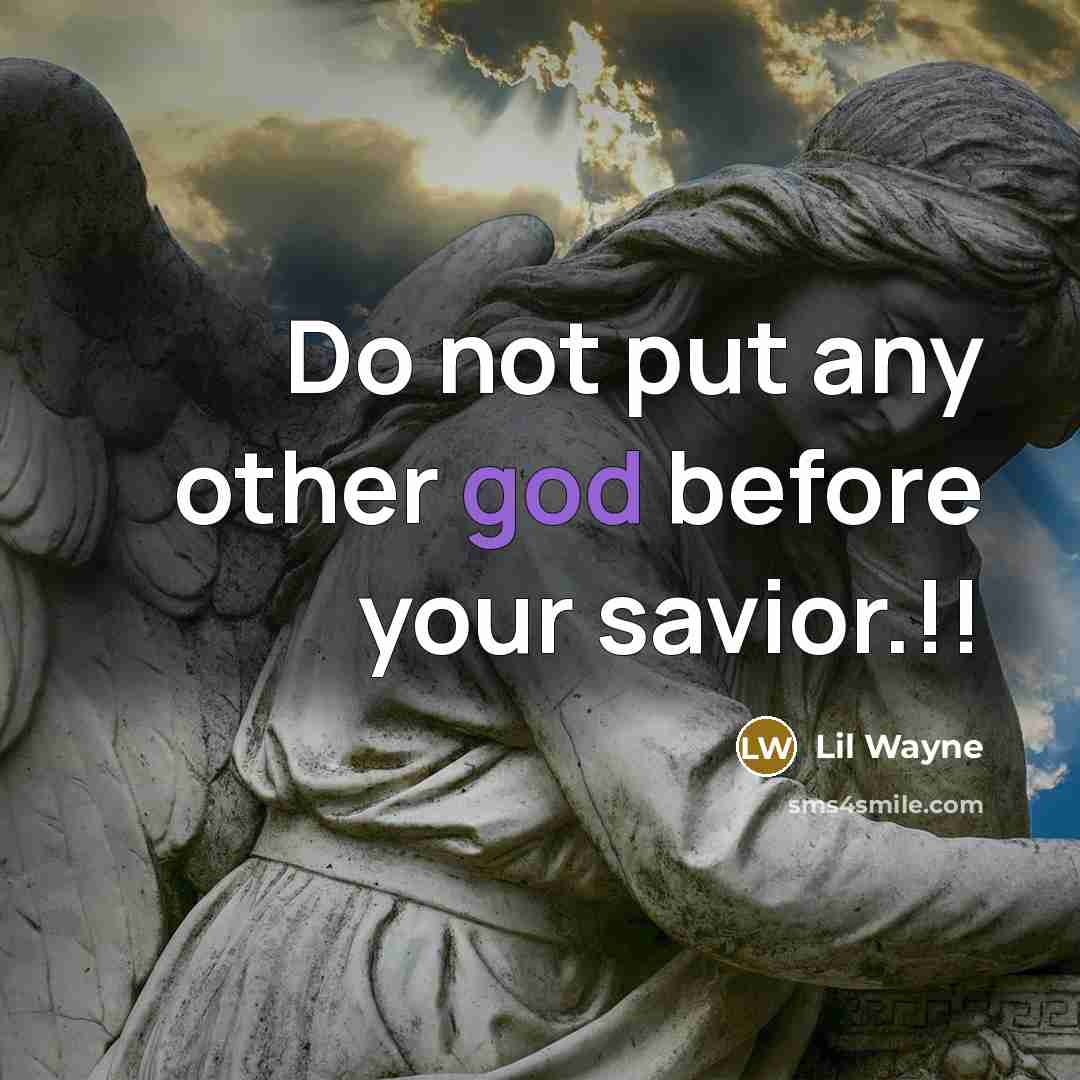 “Do not put any other god before your savior.!!” quote by Lil Wayne