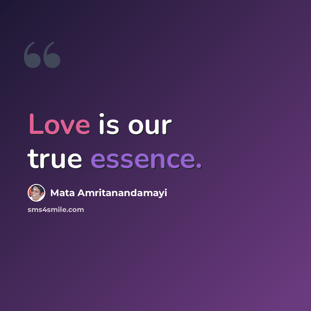 “Love is our true essence.” quote by Mata Amritanandamayi