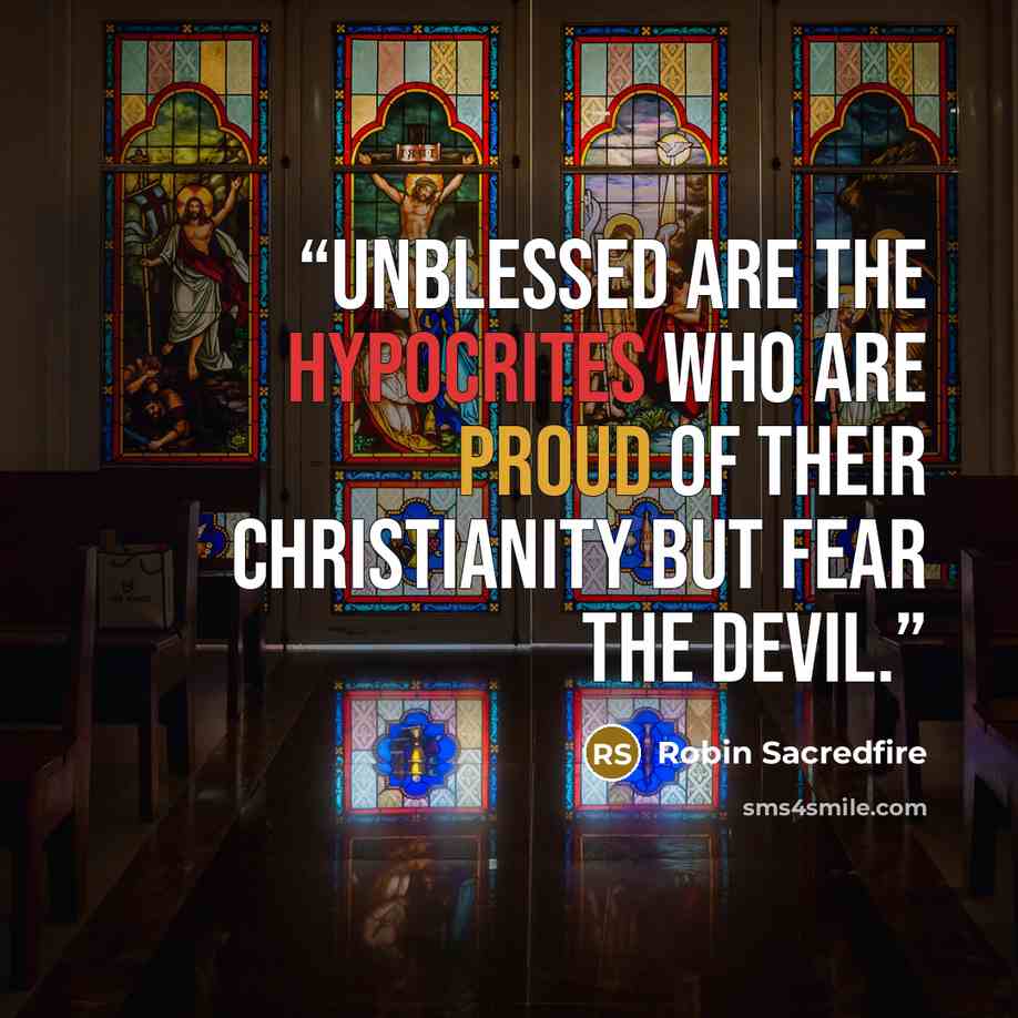 “Unblessed are the hypocrites who are proud of their Christianity but fear the devil.” quote by Robin Sacredfire