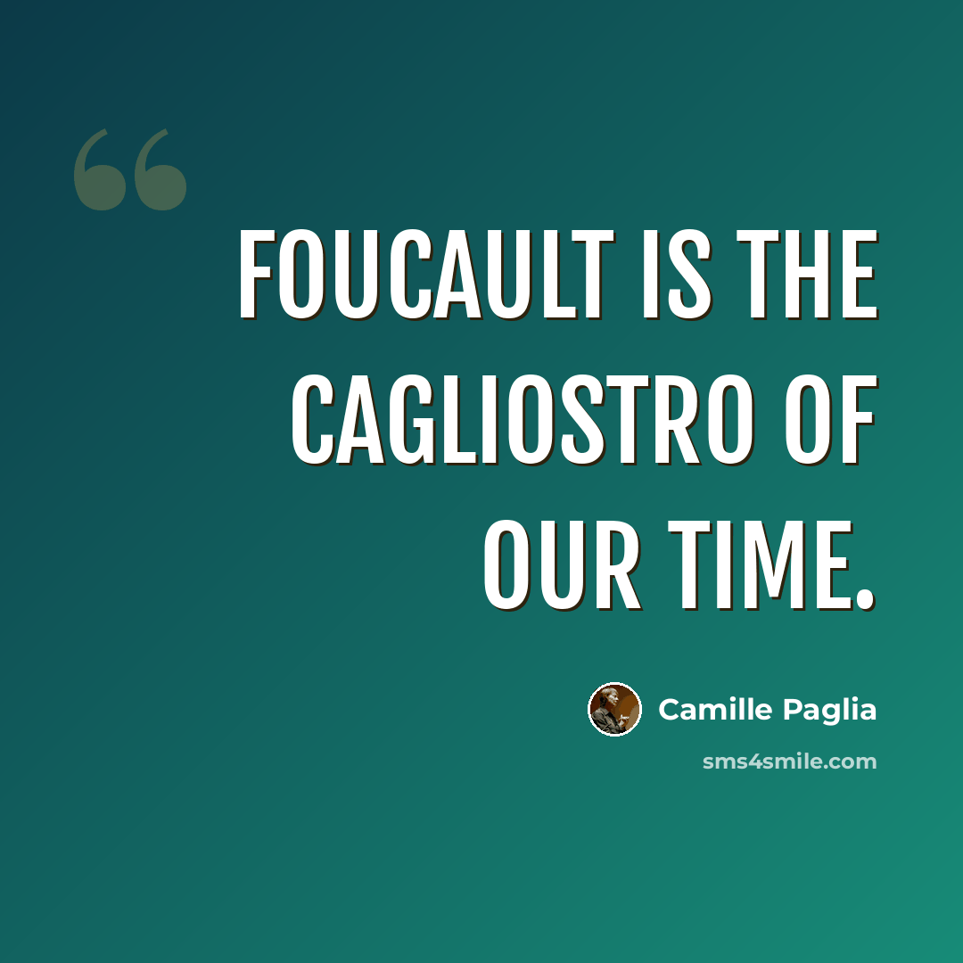 “Foucault is the Cagliostro of our time.” quote by Camille Paglia