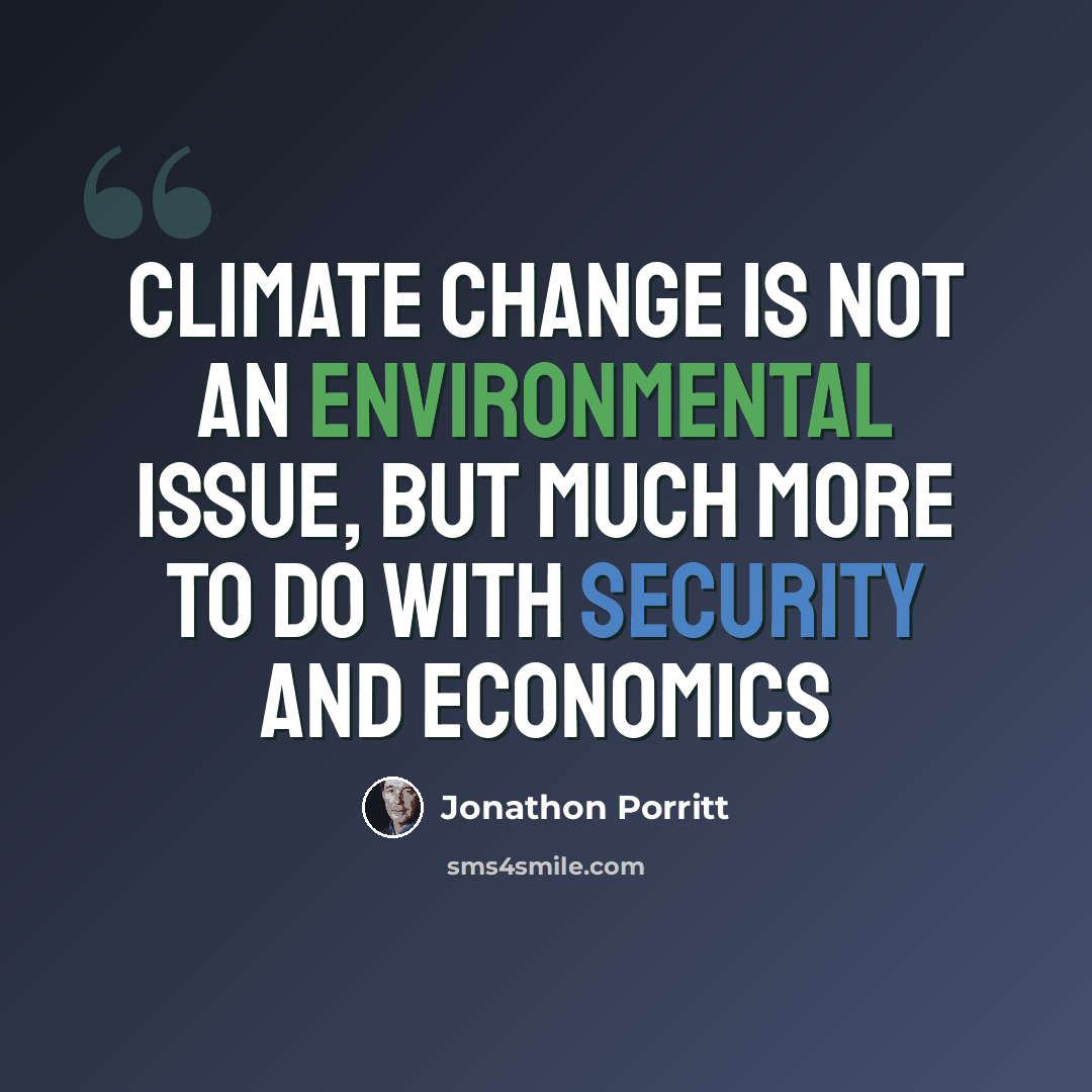 “Climate change is not an environmental issue, but much more to do with security and economics” quote by Jonathon Porritt