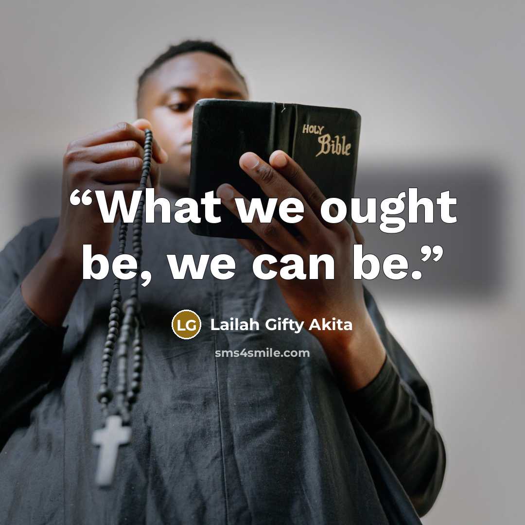 “What we ought be, we can be.” quote by Lailah Gifty Akita