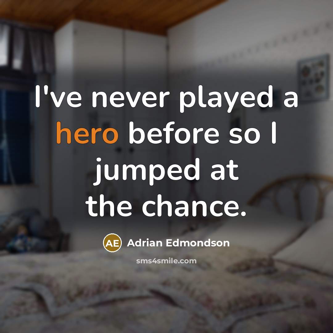 “I've never played a hero before so I jumped at the chance.” quote by Adrian Edmondson