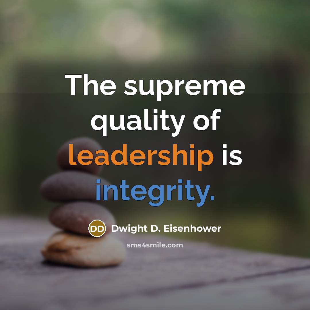 “The supreme quality of leadership is integrity.” quote by Dwight D. Eisenhower