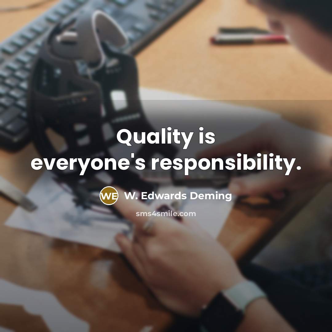 “Quality is everyone's responsibility.” quote by W. Edwards Deming