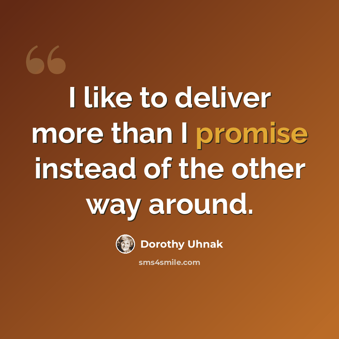 “I like to deliver more than I promise instead of the other way around.” quote by Dorothy Uhnak
